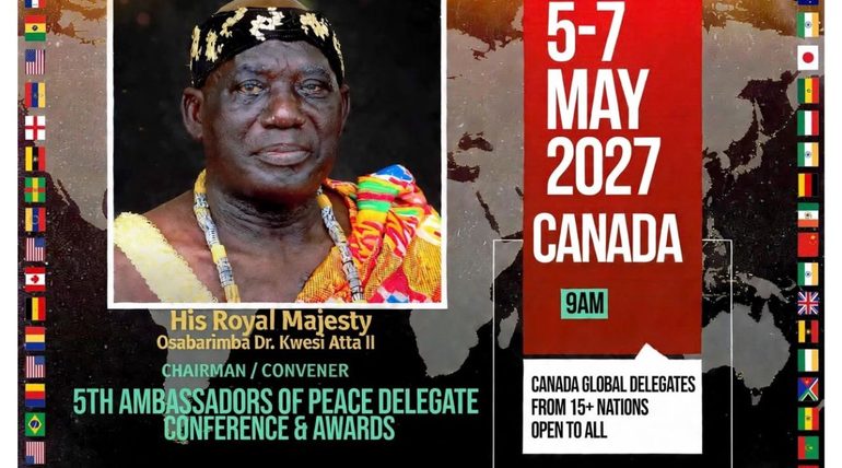 His Royal Majesty Osabarimba Dr. Kwesi Atta II Accepts to Serve as Chairman and Convener for the 5th Ambassadors of Peace Delegate Conference & Awards — Canada 2027 Global Edition